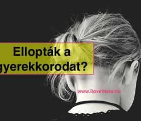 Az ellopott gyerekkorral mit tudok kezdeni?